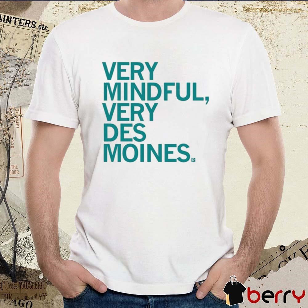 Very Mindful Very Des Moines t-shirt