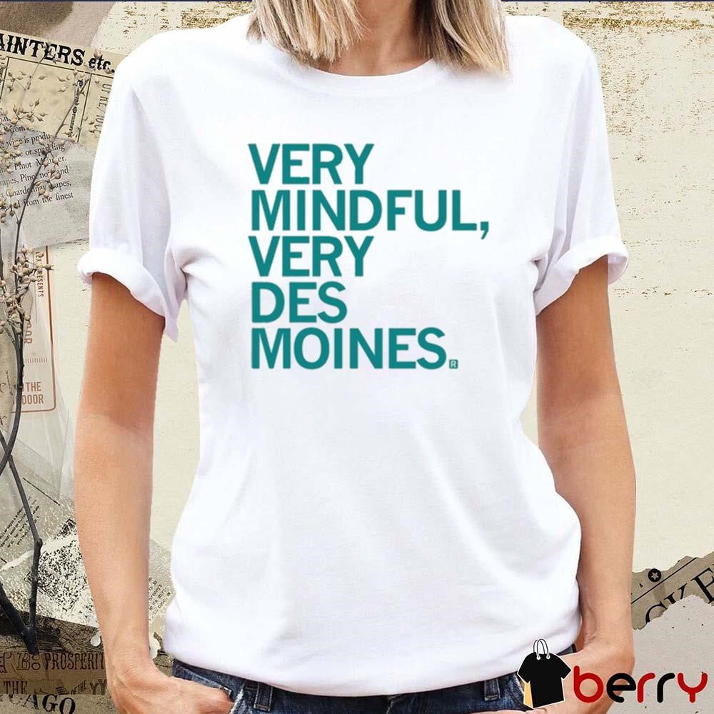 Very Mindful Very Des Moines t-shirt