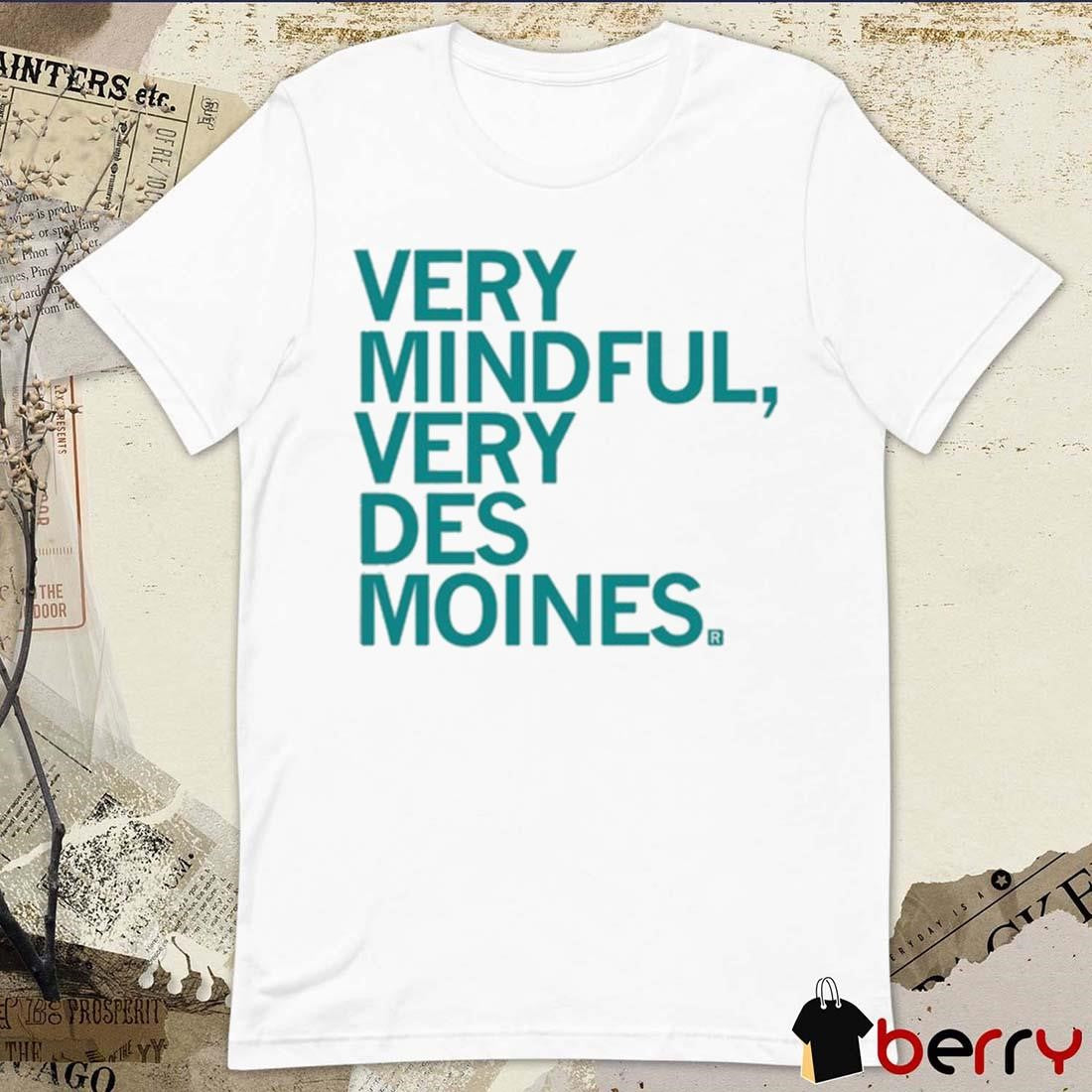 Very Mindful Very Des Moines t-shirt