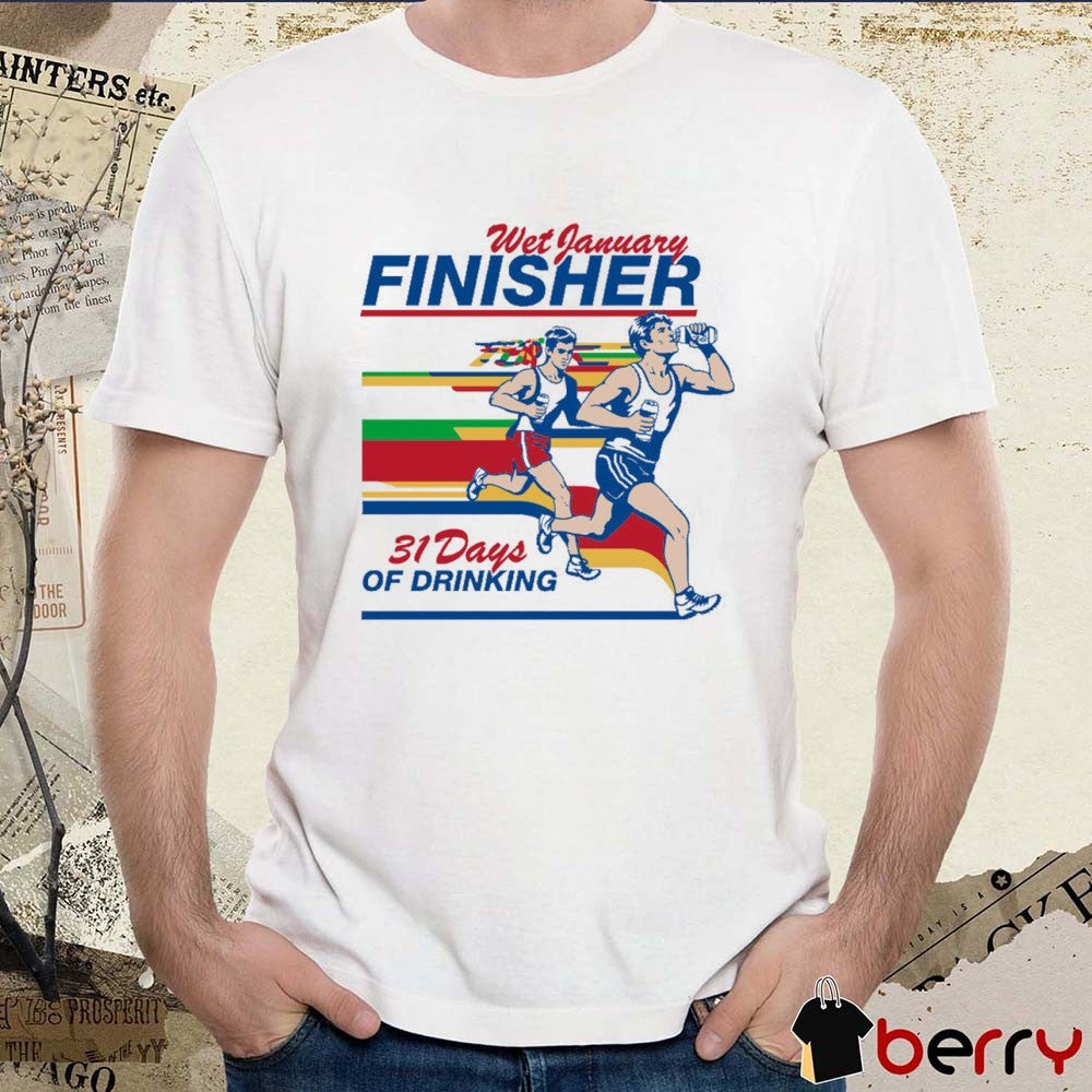 Wet January Finisher 31 Days Of Drinking t-shirt