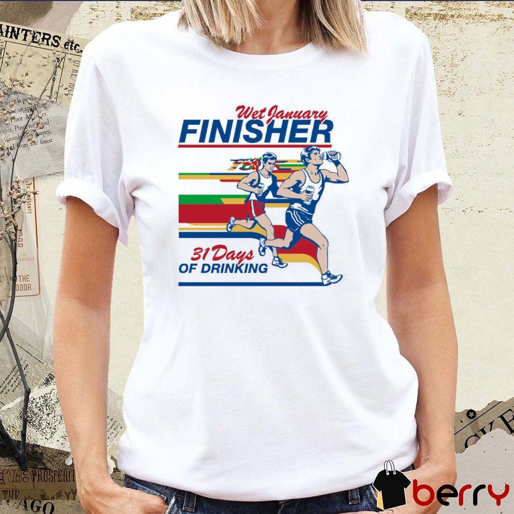 Wet January Finisher 31 Days Of Drinking t-shirt