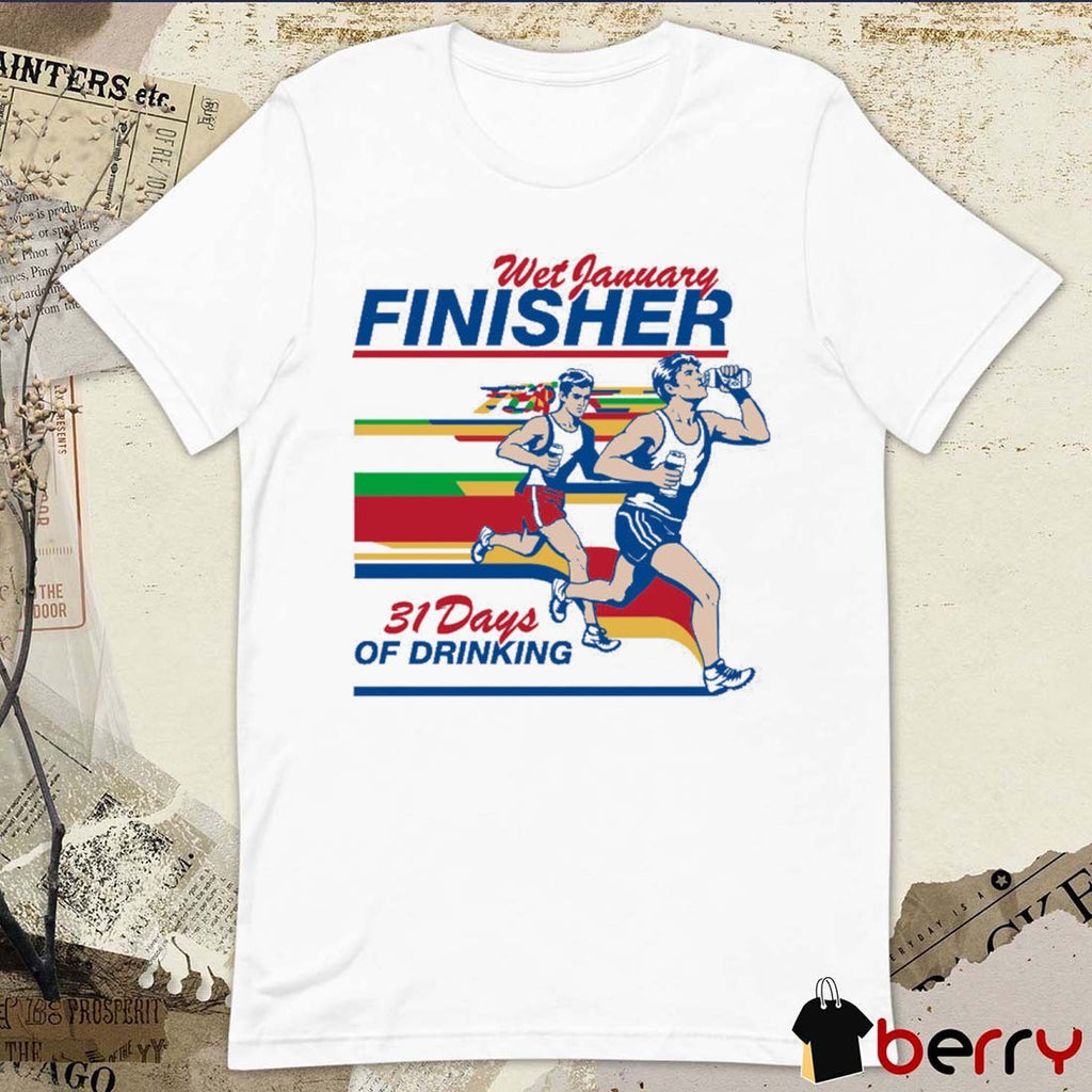 Wet January Finisher 31 Days Of Drinking t-shirt