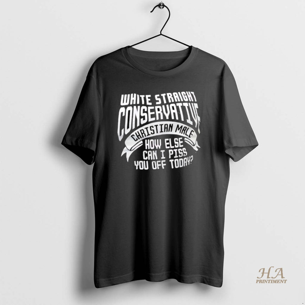 Official White Straight Conservative Christian Male How Else Can I Piss You Off Today