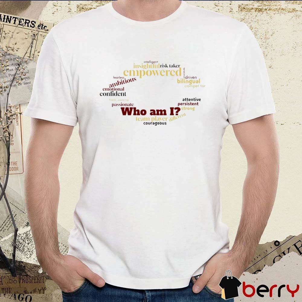 Who Am I Team Player Courageous Intelligent Insightful Risk Taker Empowered t-shirt