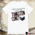 Who Wants To Hold The Tungsten Cube t-shirt