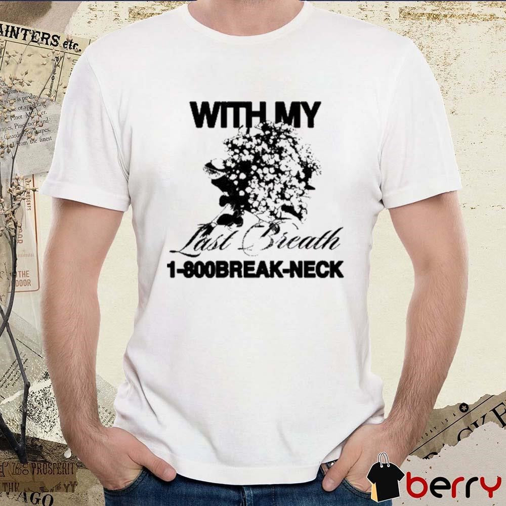 With My Last Breath 1-800 Break-Neck t-shirt