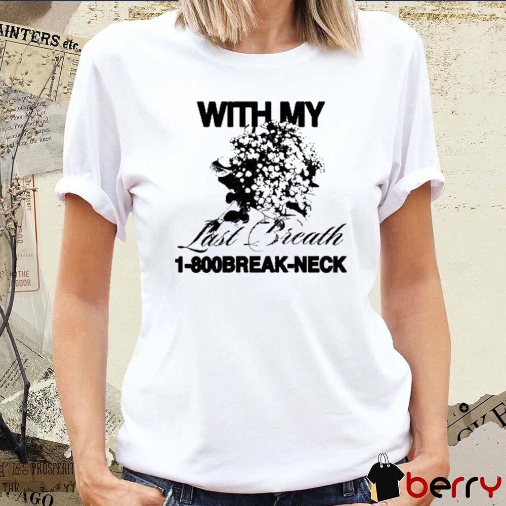 With My Last Breath 1-800 Break-Neck t-shirt
