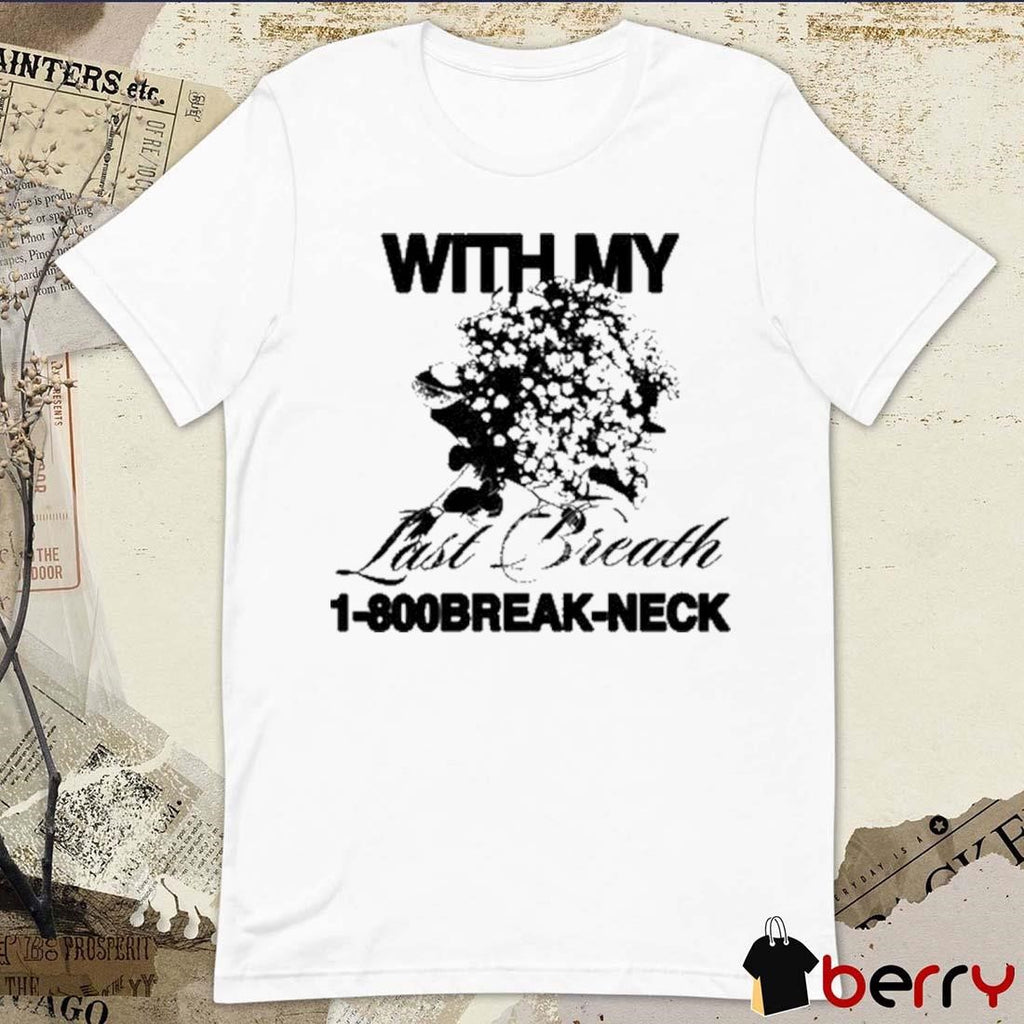 With My Last Breath 1-800 Break-Neck t-shirt