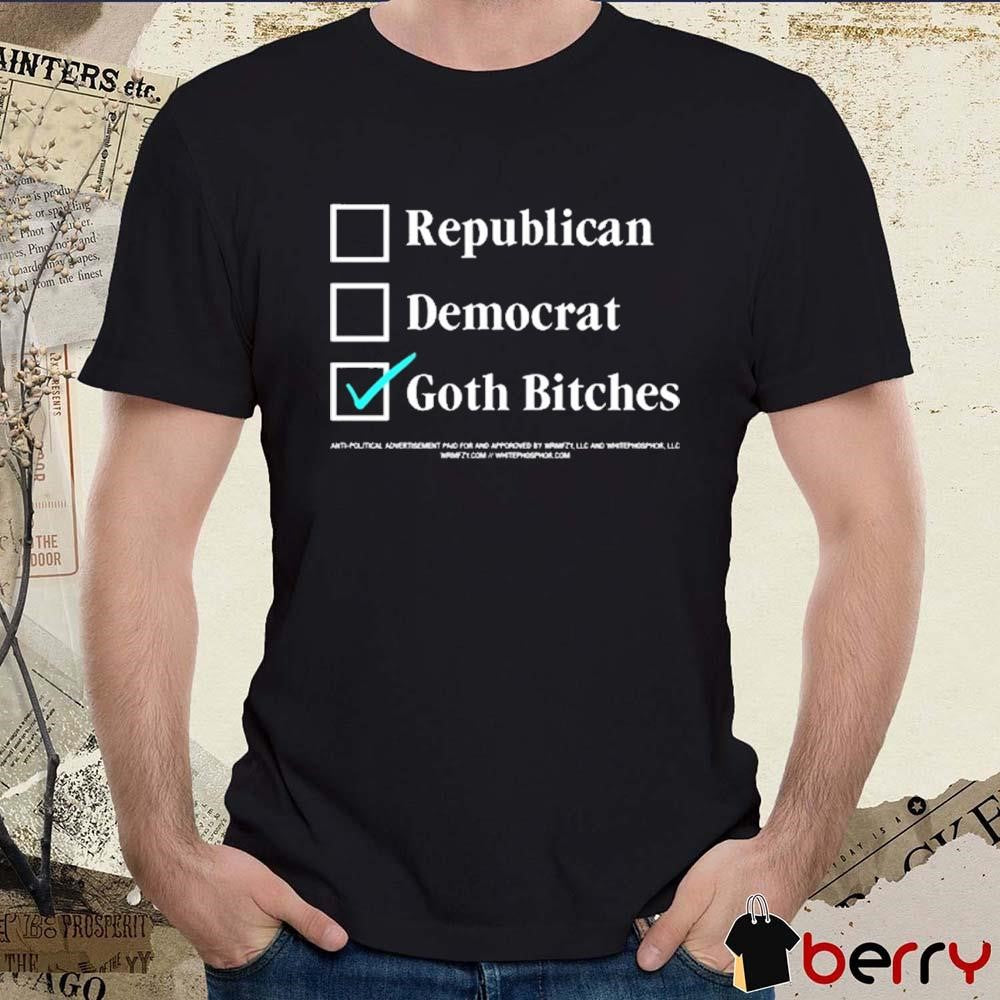 Wrmfzy ’24 Whitephos Republican Democrat Vote Goth Bitches t-shirt