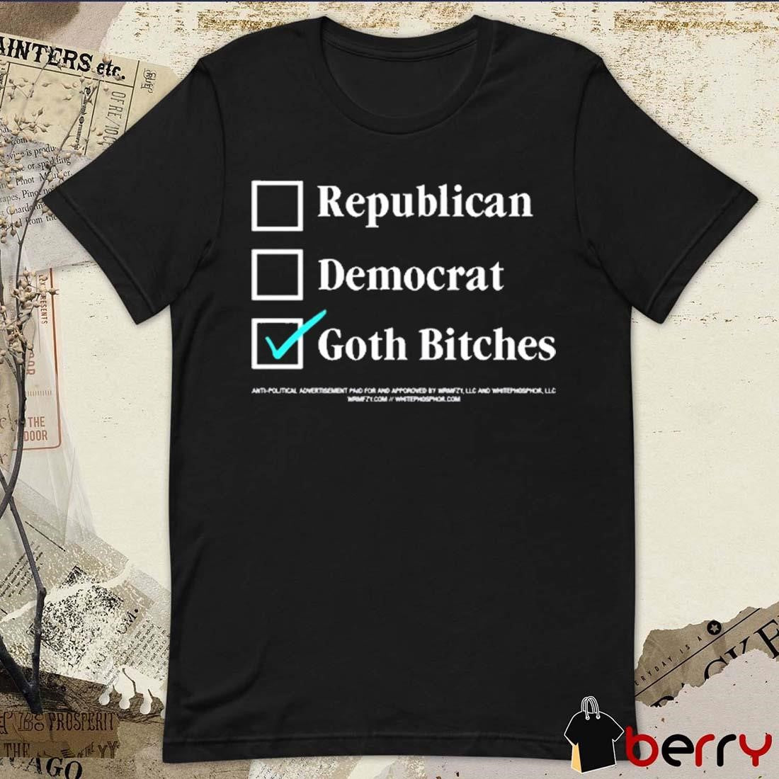 Wrmfzy ’24 Whitephos Republican Democrat Vote Goth Bitches t-shirt
