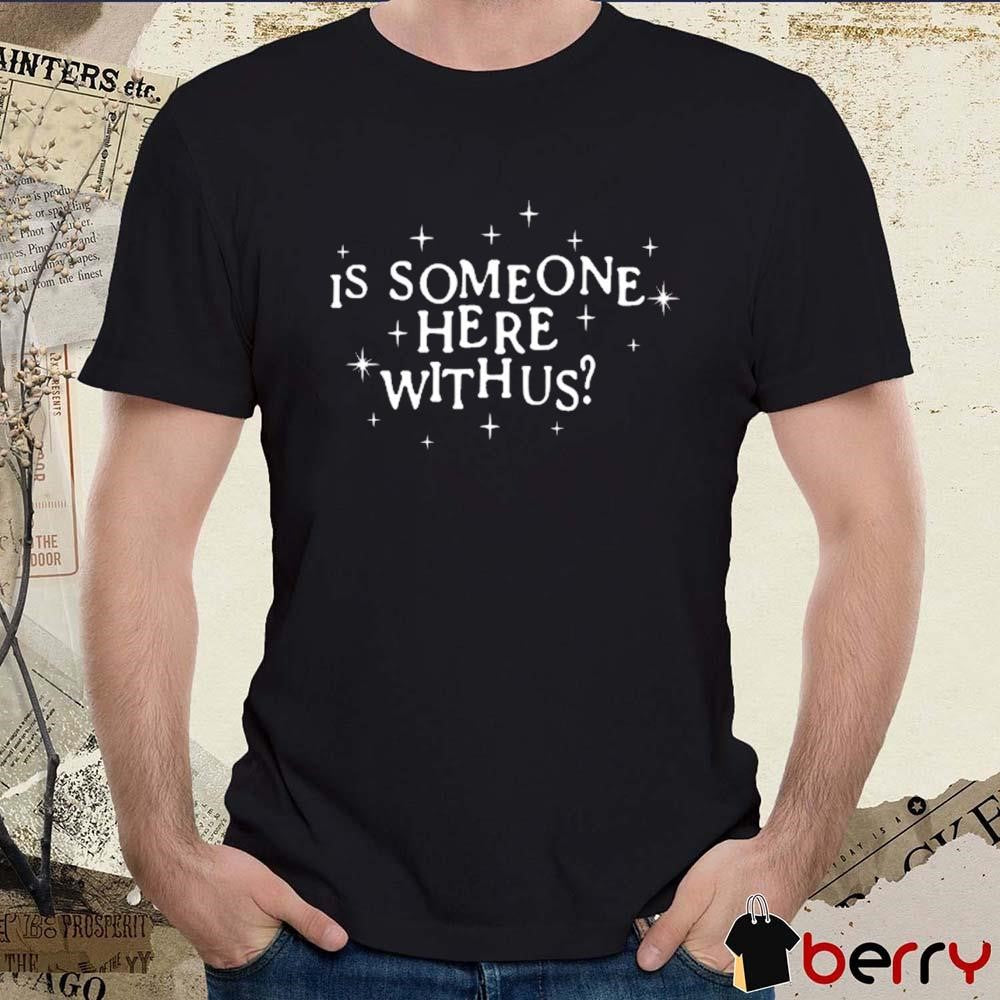 Xplr Is Someone Here With Us t-shirt