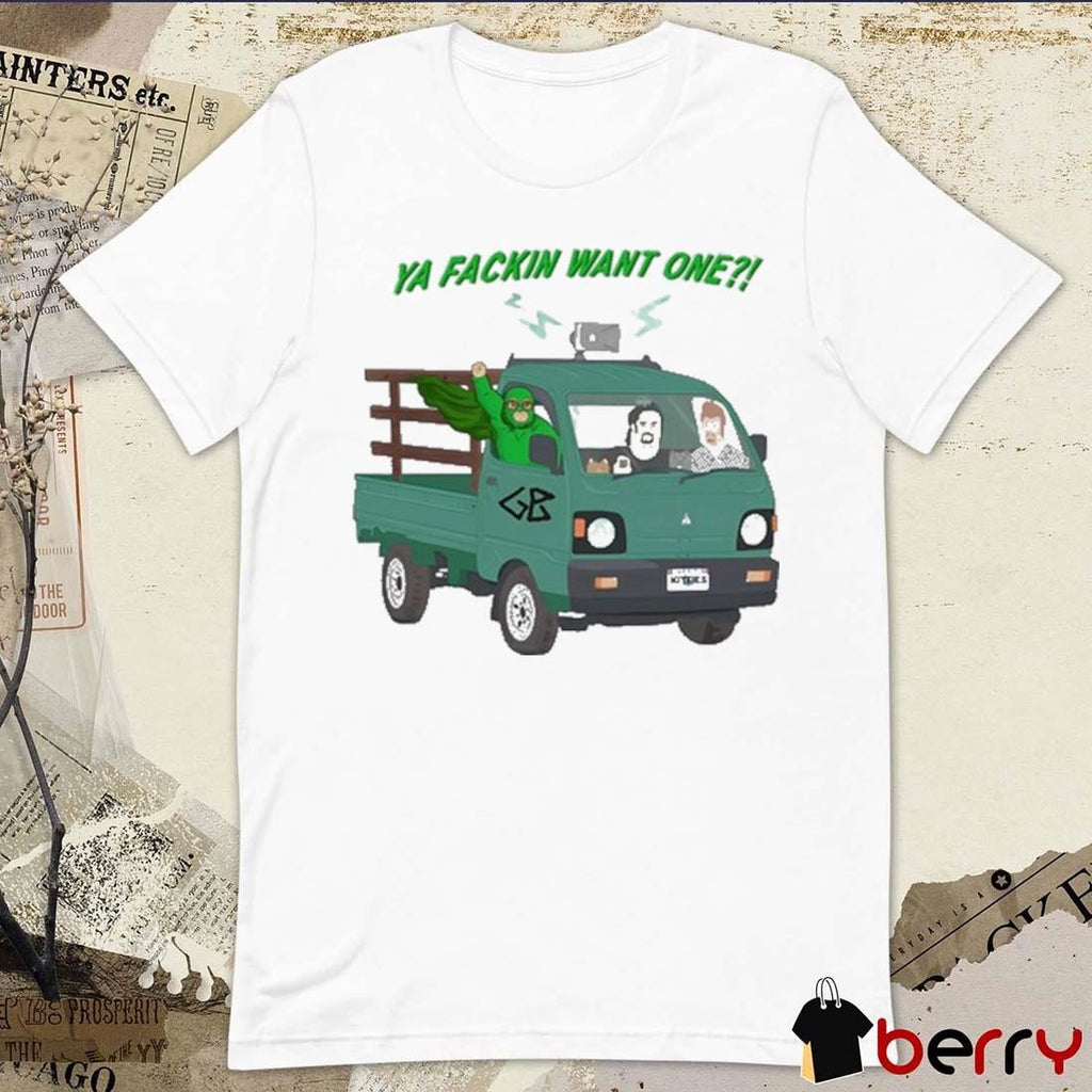 Ya Fackin Want One Trailer Park Boys t-shirt