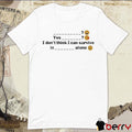 Yes I Don’t Think I Can Survive In A Alone t-shirt