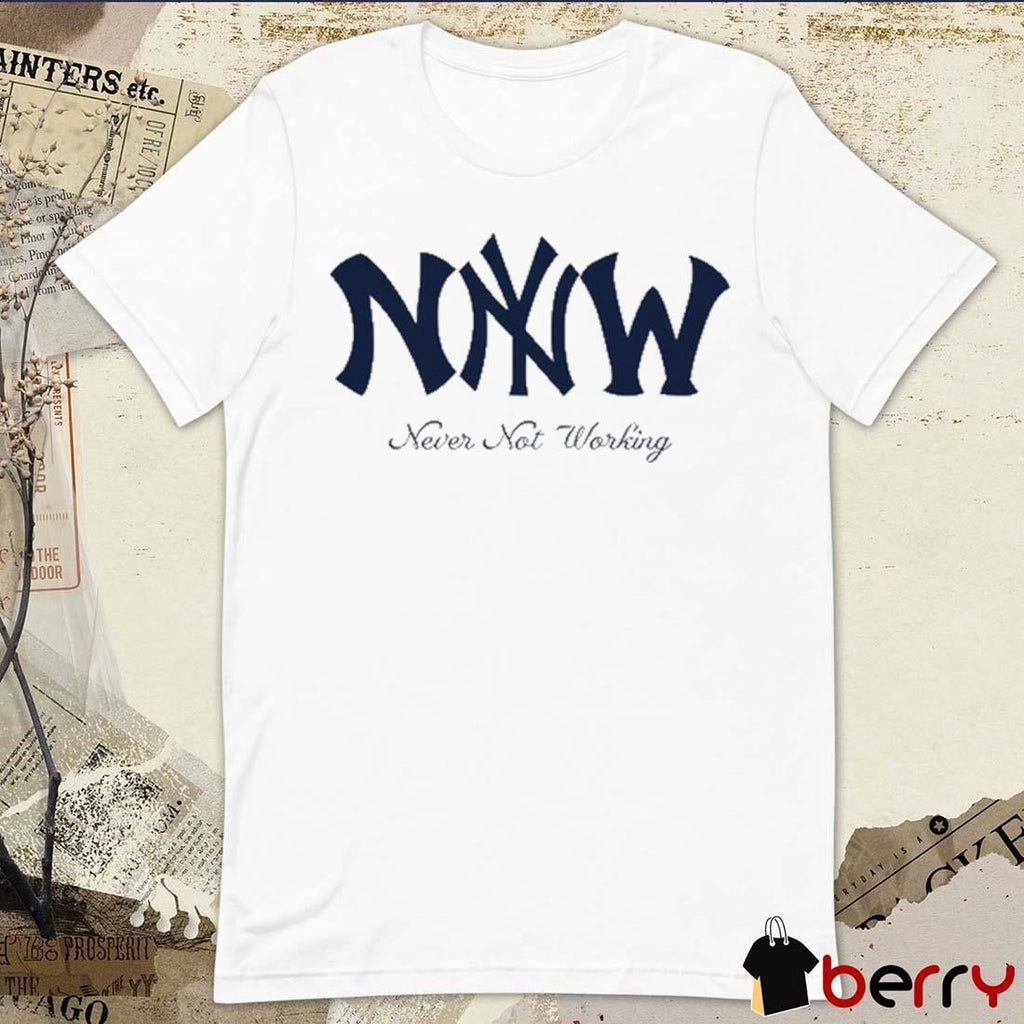 Yesjulz Wearing Never Not Working t-shirt