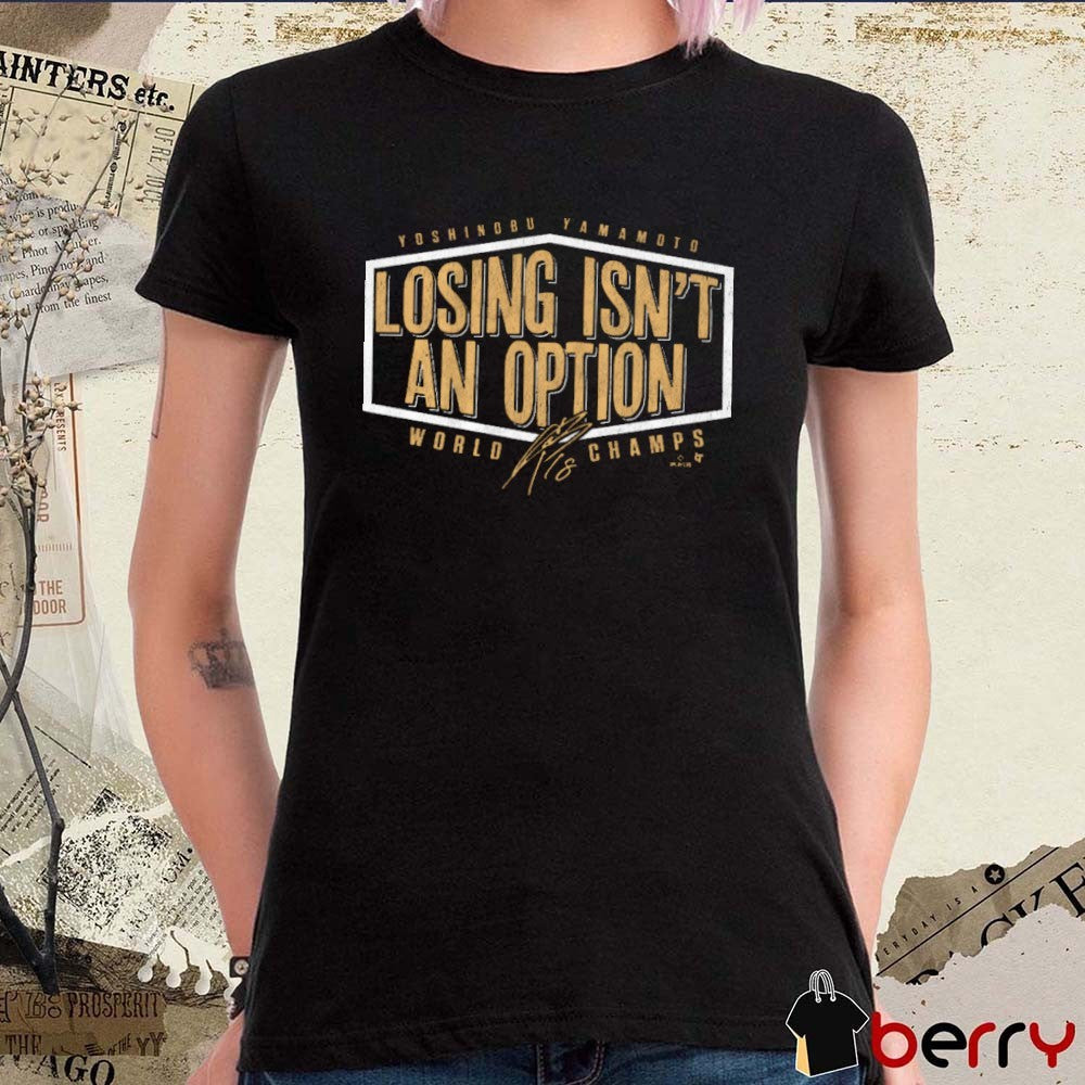 Yoshinobu Yamamoto Losing Isn’t An Option Los Angeles Dodgers Defeat Toronto Blue Jays World Champs Signature t-shirt