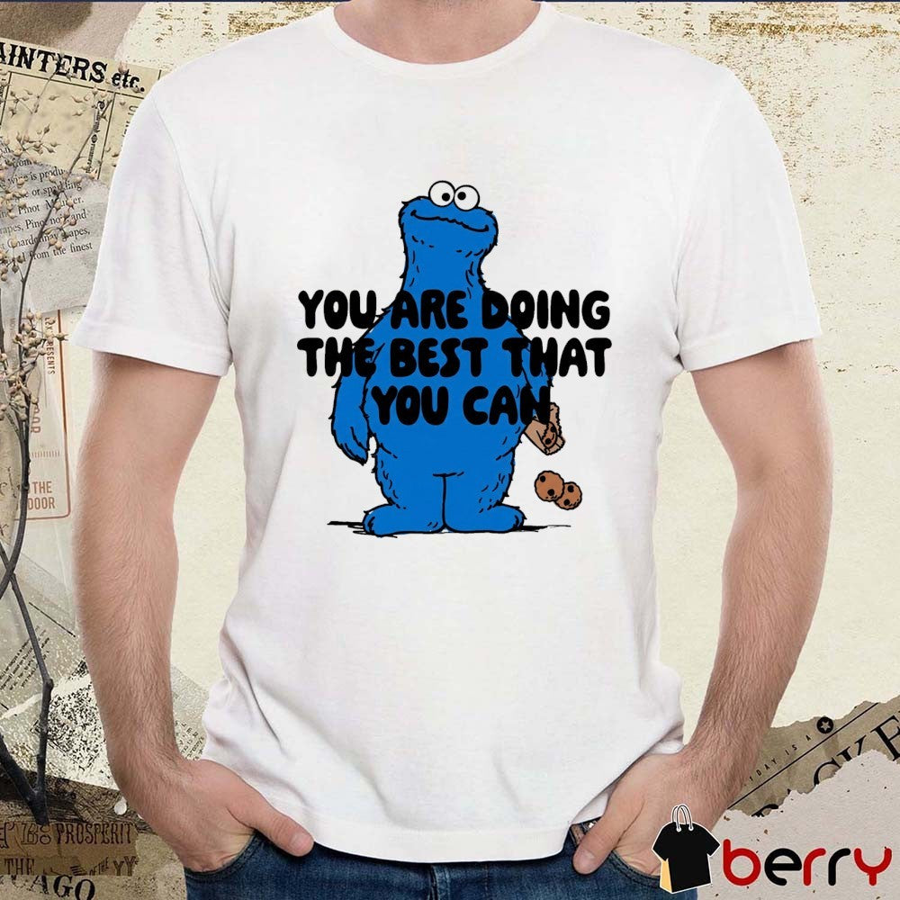 You Are Doing The Best That You Can Cookie Monster t-shirt