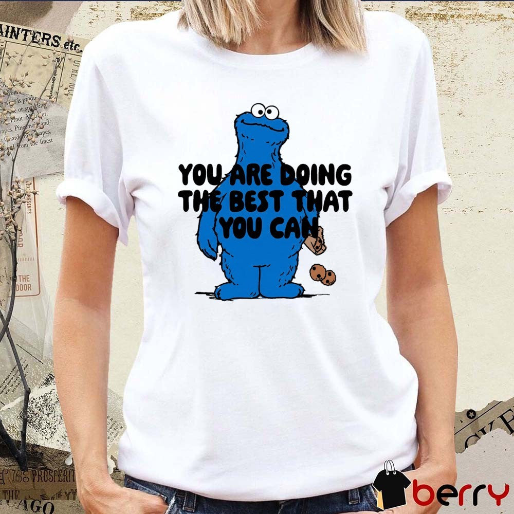 You Are Doing The Best That You Can Cookie Monster t-shirt