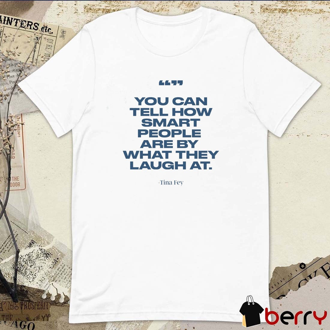You Can Tell How Smart People Are By What They Laugh At Tina Fey t-shirt