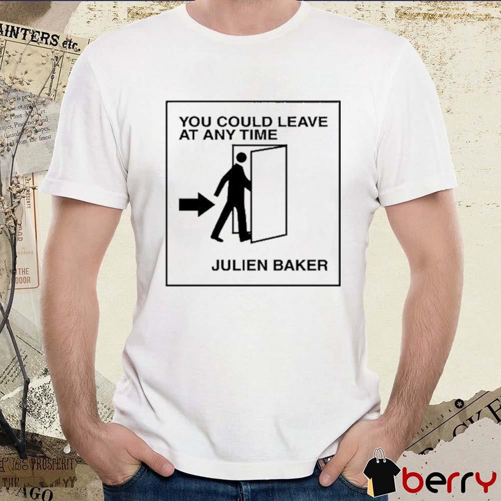 You Could Leave At Any Time Julien Baker t-shirt