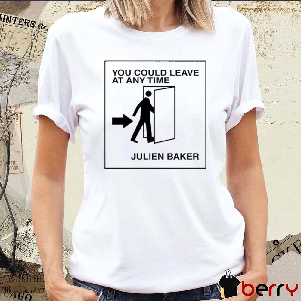You Could Leave At Any Time Julien Baker t-shirt
