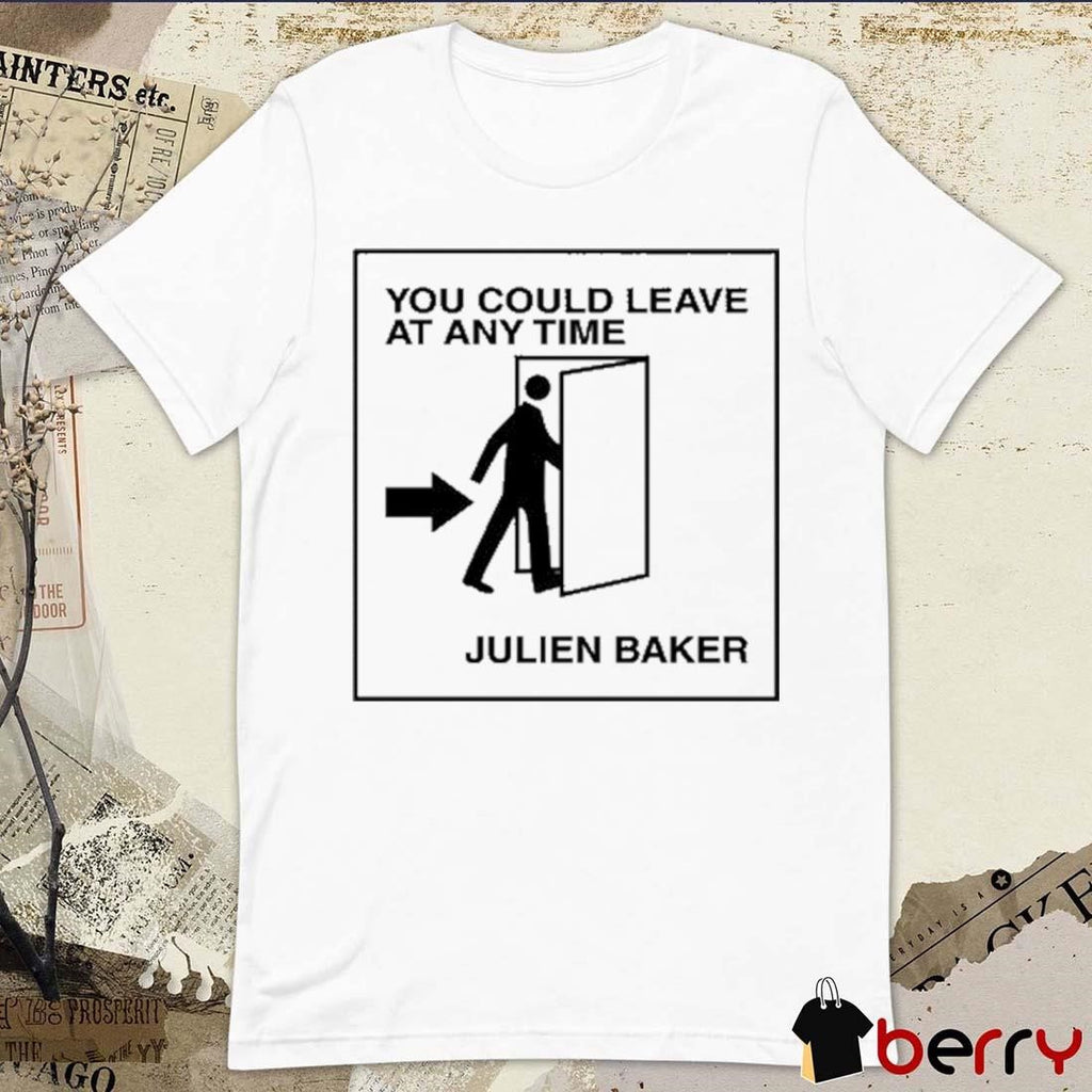 You Could Leave At Any Time Julien Baker t-shirt