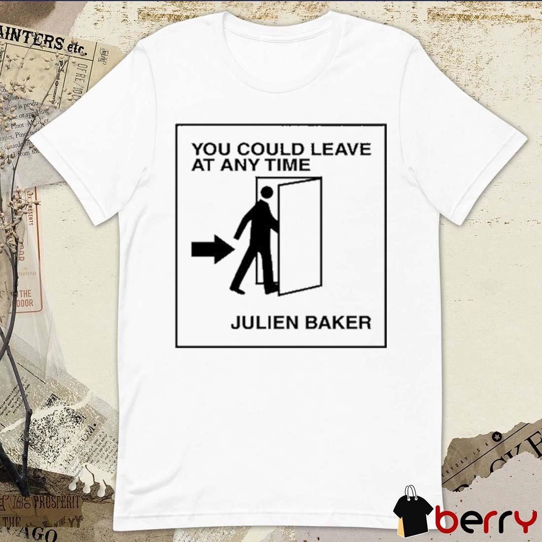 You Could Leave At Any Time Julien Baker t-shirt