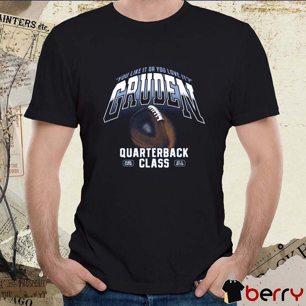 You Like It Or You Love It Gruden Quarterback Class No More Clapping t-shirt