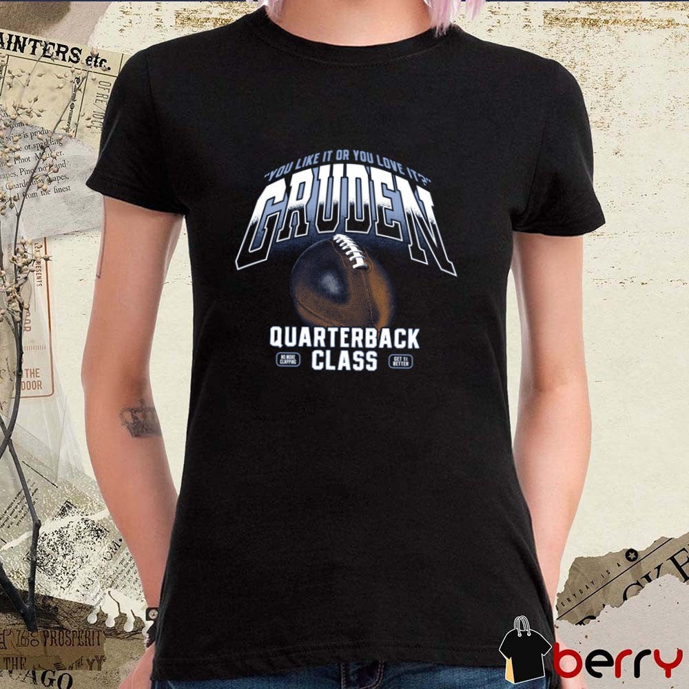 You Like It Or You Love It Gruden Quarterback Class No More Clapping t-shirt