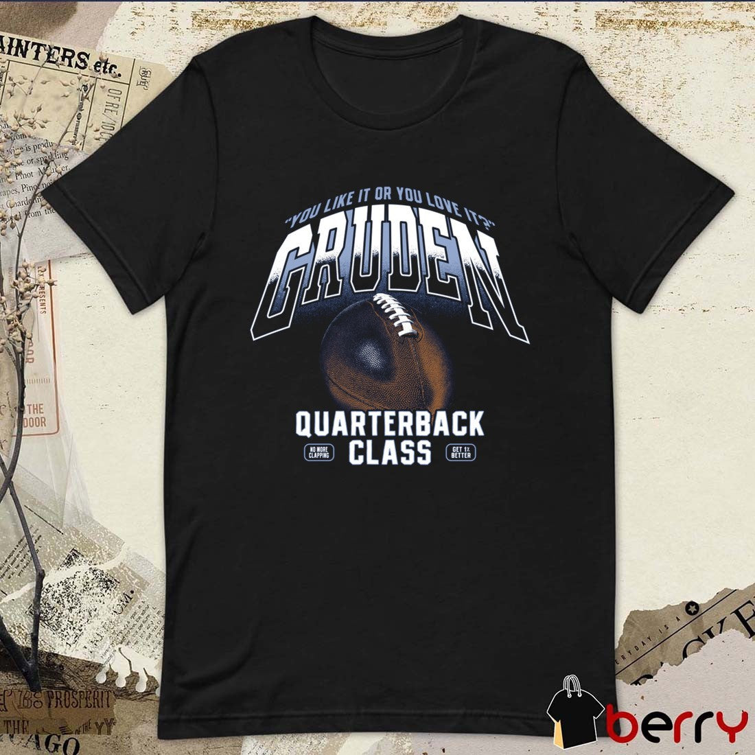 You Like It Or You Love It Gruden Quarterback Class No More Clapping t-shirt