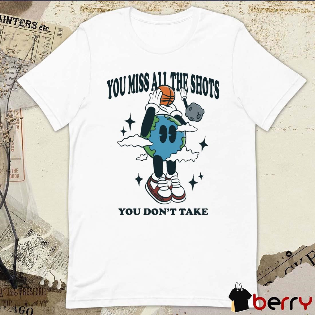You Miss All The Shots You Don’t Take Planet Euphoria t-shirt