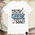 You’re Telling Me Geese Wrote This Song t-shirt