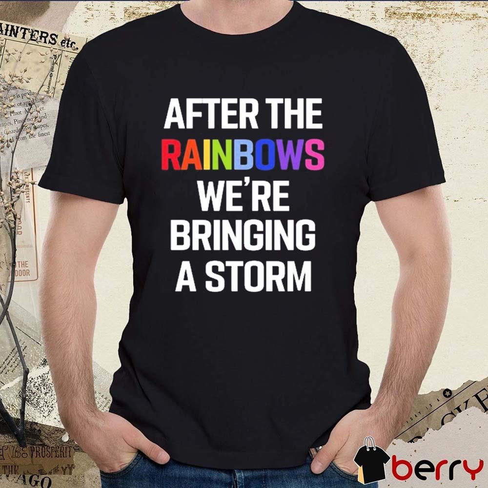 Yvette Ultra Terf After The Rainbows We’re Bringing A Storm t-shirt