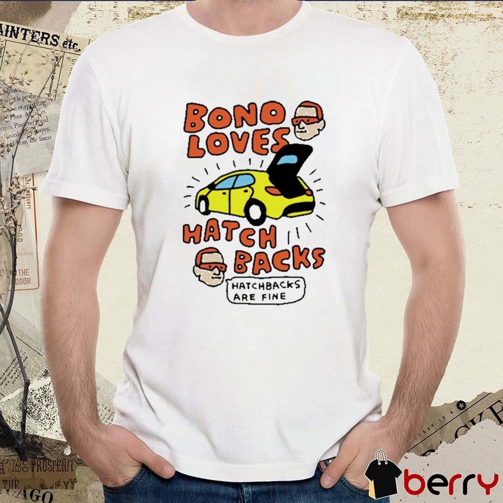 Zoe Bread Bono Loves Hatch Backs Hatchbacks Are Fine t-shirt