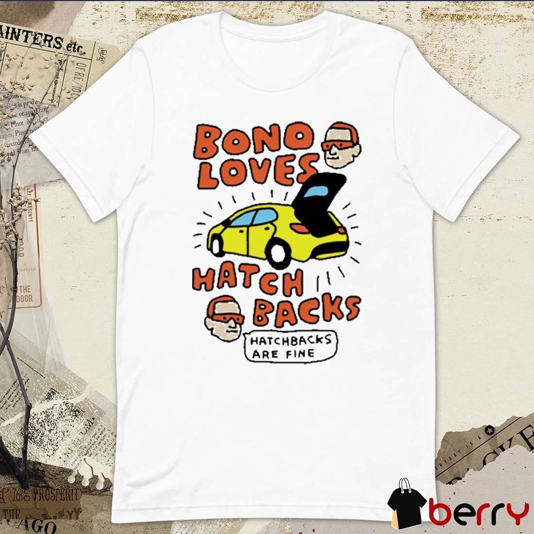 Zoe Bread Bono Loves Hatch Backs Hatchbacks Are Fine t-shirt