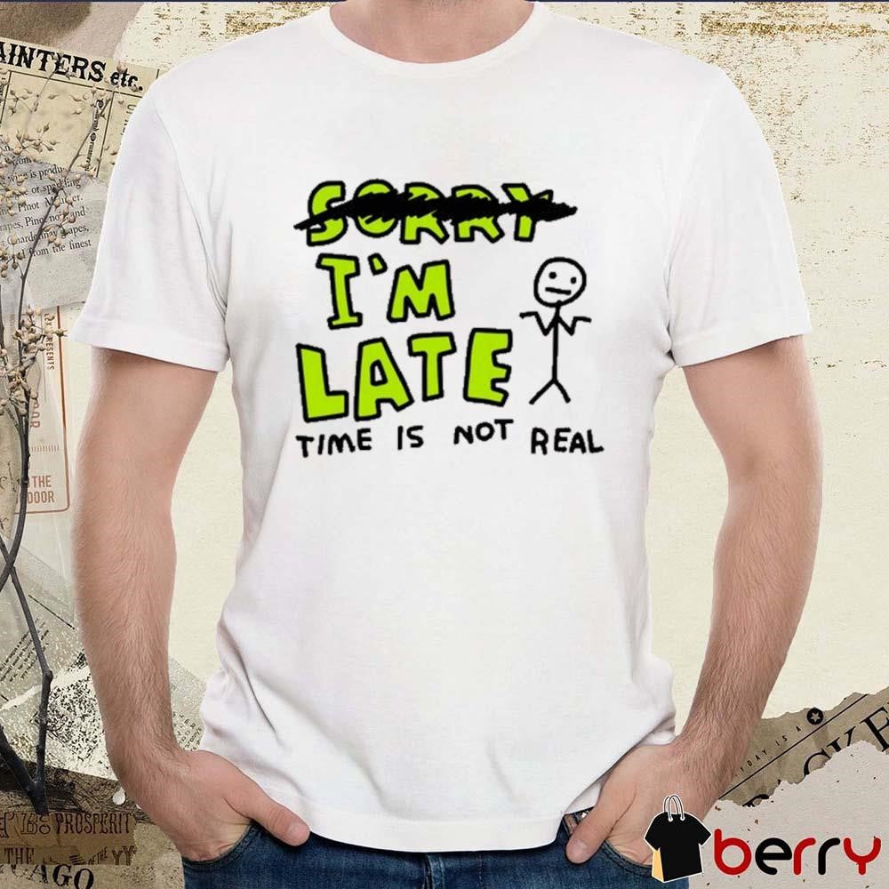 Zoebread I’m Late Time Is Not Real t-shirt