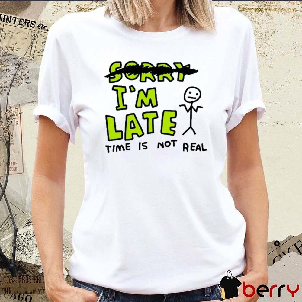 Zoebread I’m Late Time Is Not Real t-shirt