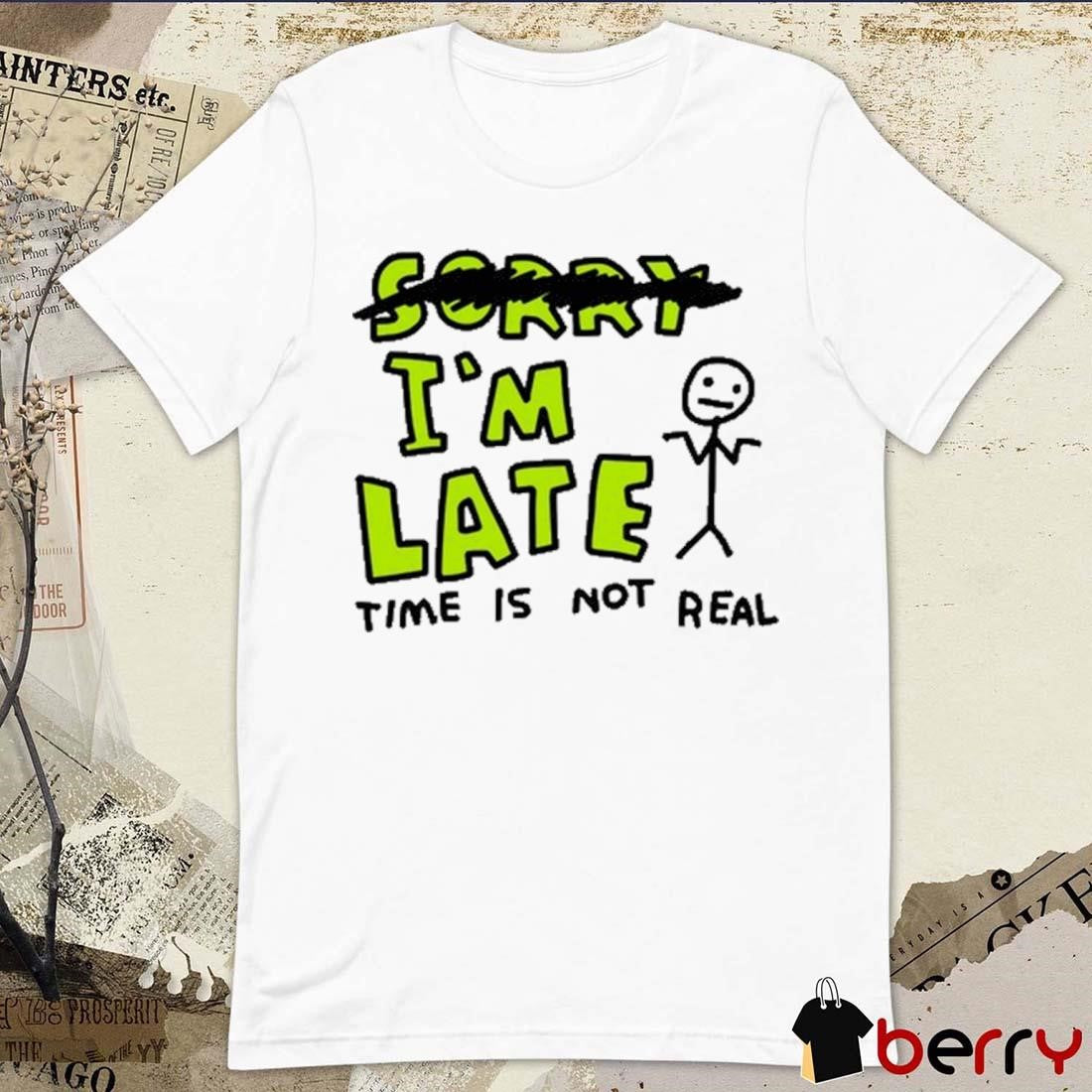 Zoebread I’m Late Time Is Not Real t-shirt