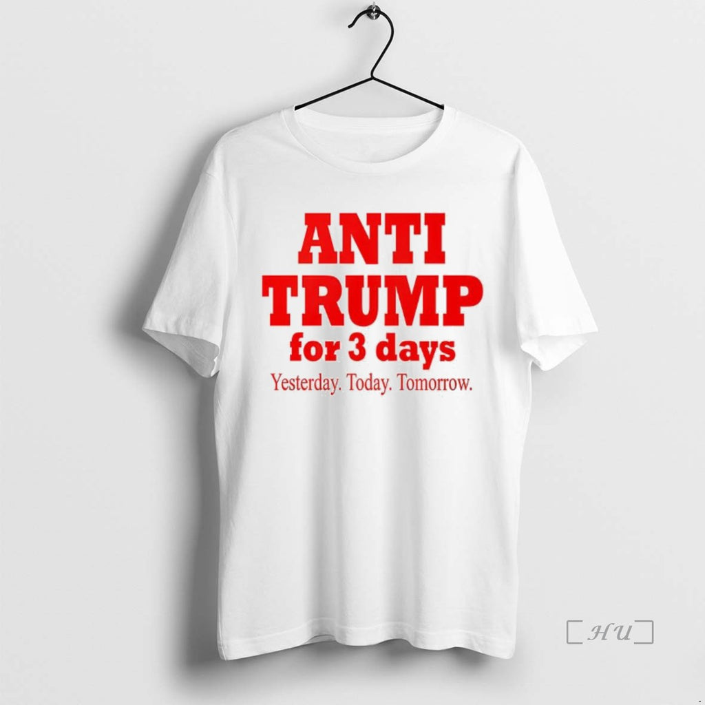 Officials Anti Trump For 3 Days Yesterday Today Tomorrow Premium T Shirt Sweater