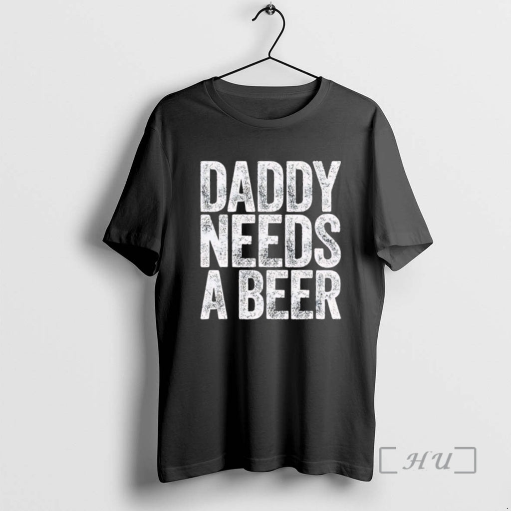 Officials Daddy Needs A Beer Premium T Shirt Sweater