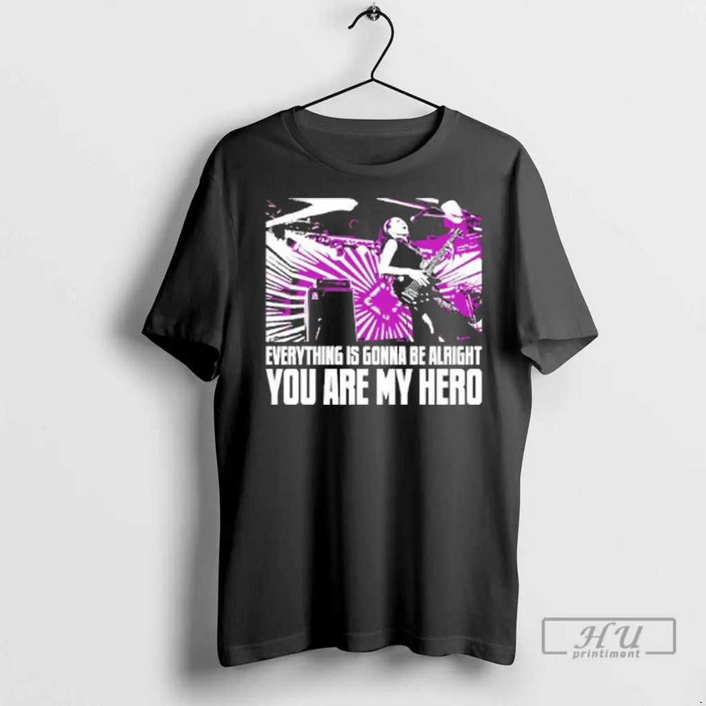 Officials Everything Is Gonna Be Alright You Are My Hero T Shirt