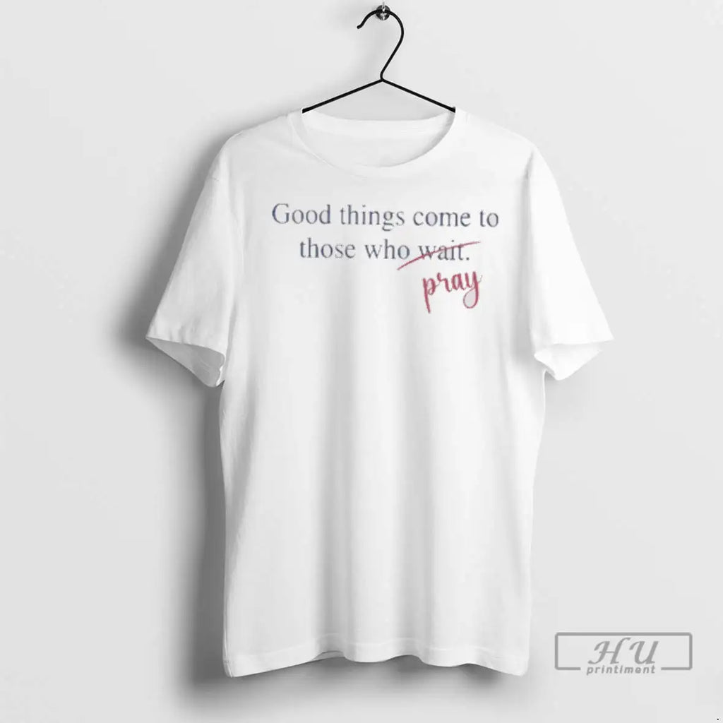 Officials Good Things Come To Those Who Pray T Shirt