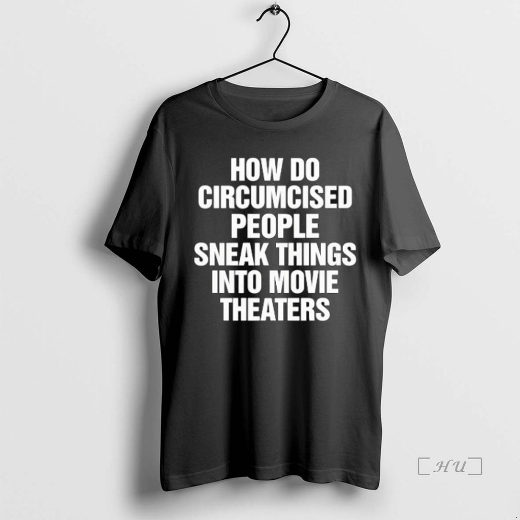 Officials How Do Circumcised People Sneak Things Into Movie Theaters Text Premium T Shirt Sweater