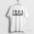 Officials Im At A Concert Premium T Shirt Sweater