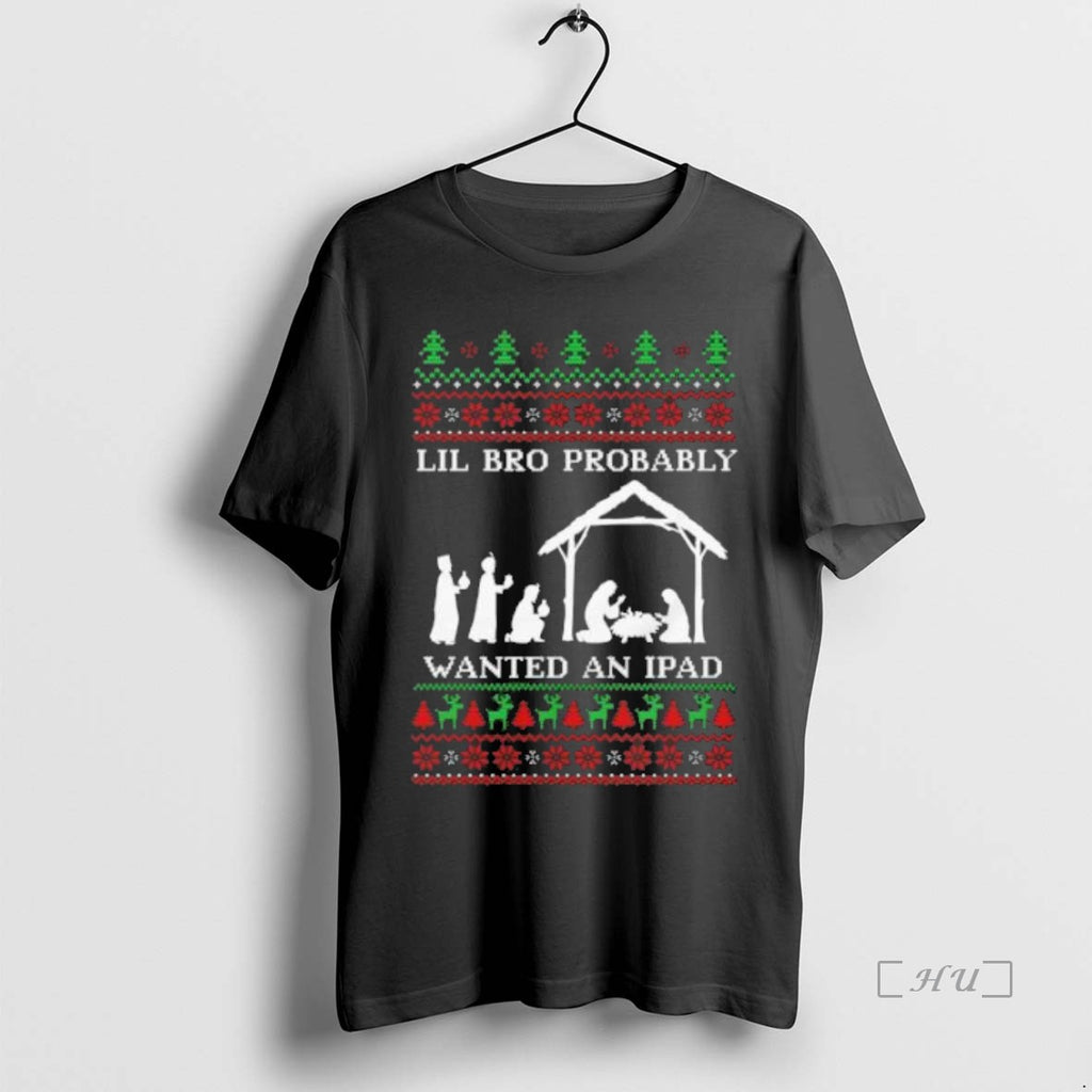 Officials Lil Bro Probably Wanted An Ipad Ugly Christmas Premium T Shirt Sweater