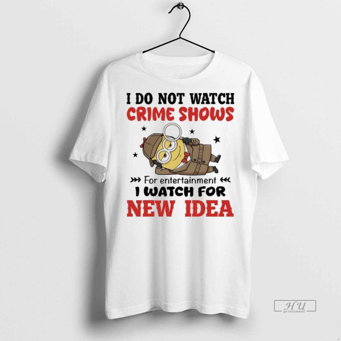 Officials Minion I Do Not Watch Crime Shows For Entertainment I Watch For New Idea