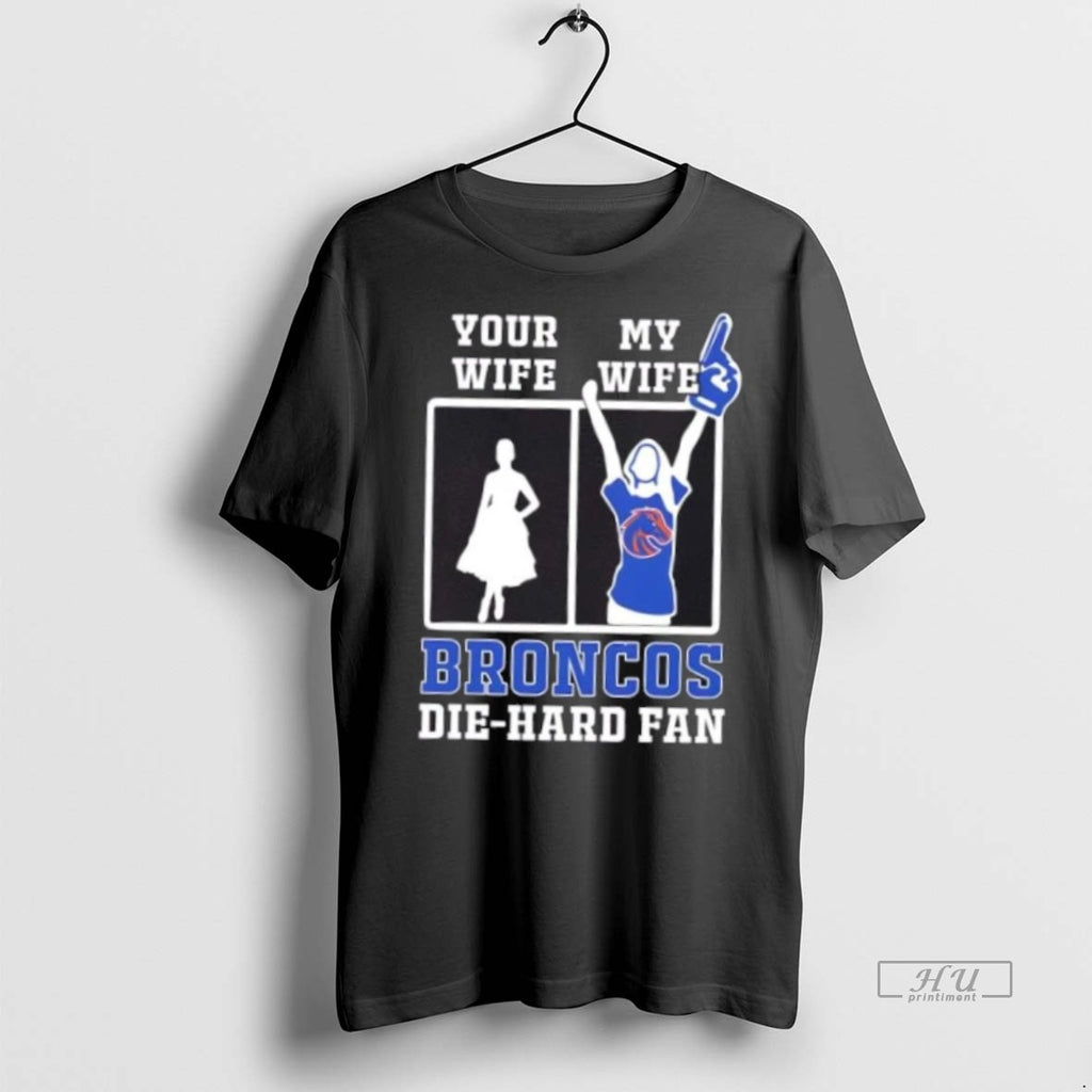 Officials My Wife Boise State Broncos Football Die Hard Fan Premium Tee Shirt Sweater