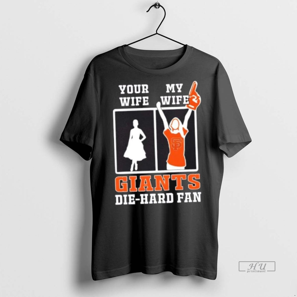 Officials My Wife San Francisco Giants Baseball Die Hard Fan Premium Tee Shirt Sweater
