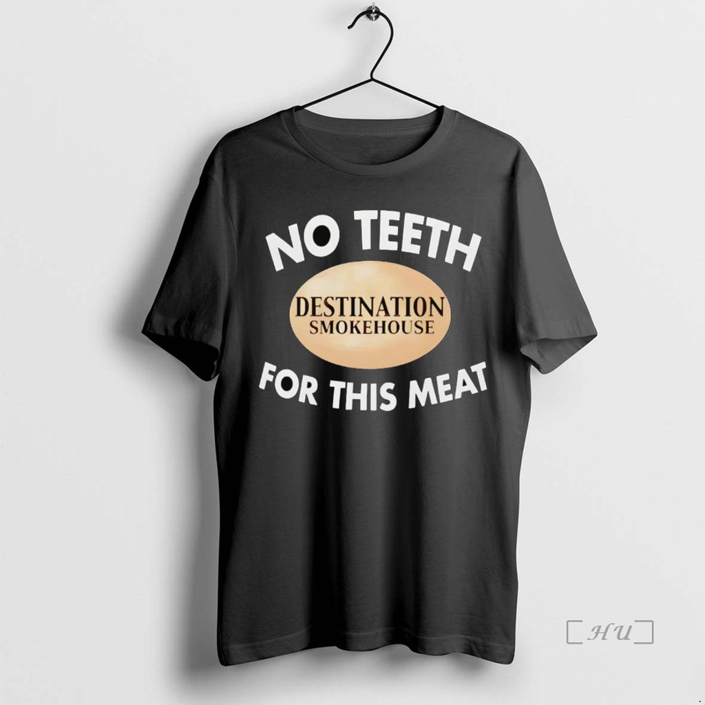 Officials No Teeth Destination Smokehouse For This Meat Premium T Shirt Sweater