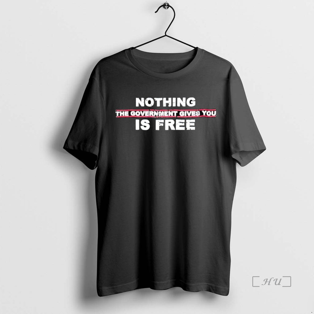 Officials Nothing The Government Gived You Is Free Premium T Shirt Sweater