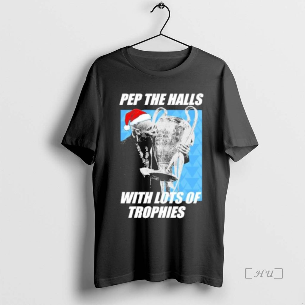 Officials Pep Guardiola Pep The Halls With Lots Of Trophies Christmas Premium T Shirt Sweater